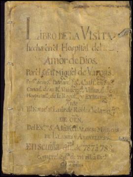 Libro de la visita y fiestas de hospitales del amor de Dios y Colegio de niñas del Espíritu Santo...